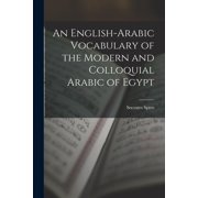 An English-Arabic Vocabulary of the Modern and Colloquial Arabic of Egypt, Paperback