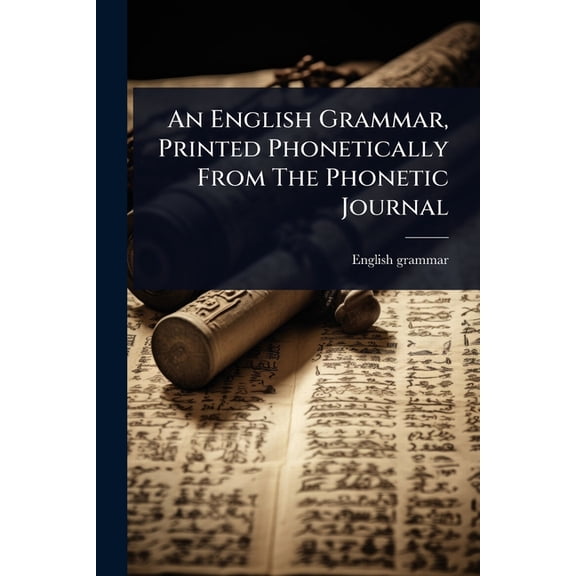 An English Grammar, Printed Phonetically From The Phonetic Journal, (Paperback)