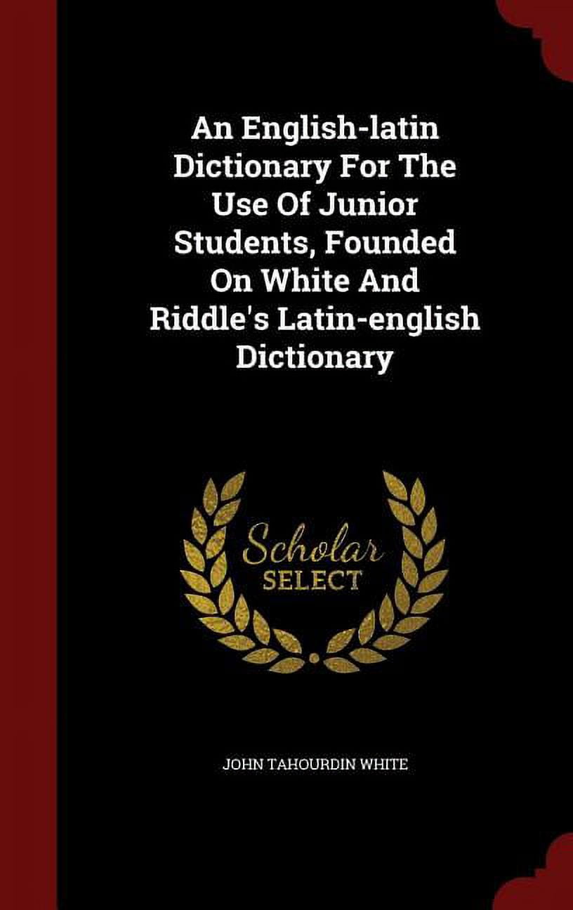 An EnglishLatin Dictionary for the Use of Junior Students, Founded on