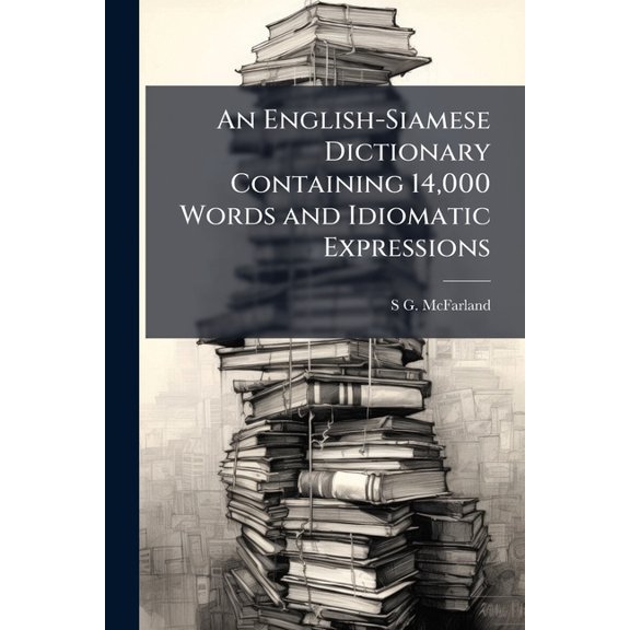 An English-Siamese Dictionary Containing 14,000 Words and Idiomatic Expressions (Paperback)