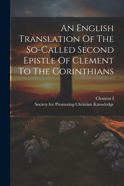 An English Translation Of The So-called Second Epistle Of Clement To ...