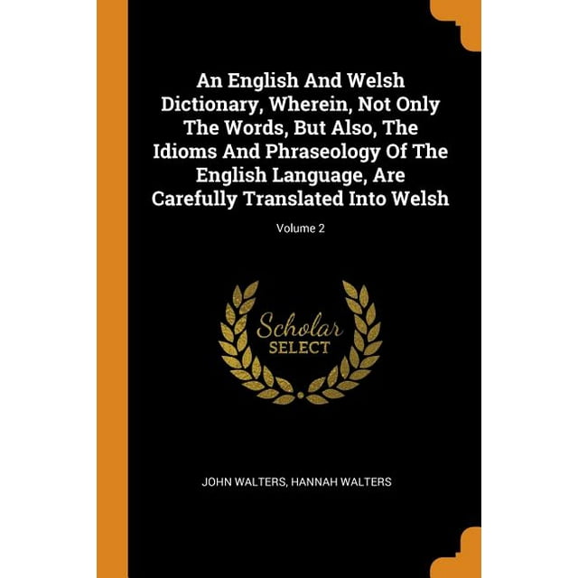 An English And Welsh Dictionary Wherein Not Only The Words But Also An English And Welsh Dictionary Wherein Not Only The Words But Also