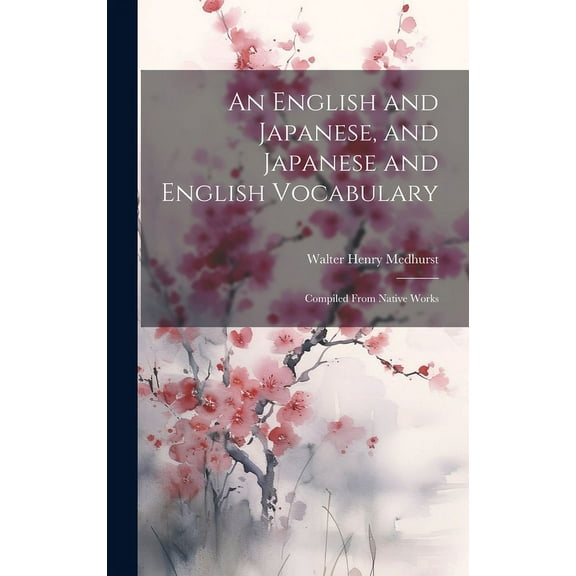 An English and Japanese, and Japanese and English Vocabulary : Compiled From Native Works (Hardcover)
