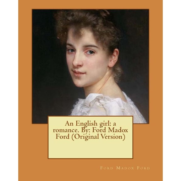 An English girl : a romance. By: Ford Madox Ford (Original Version) (Paperback)