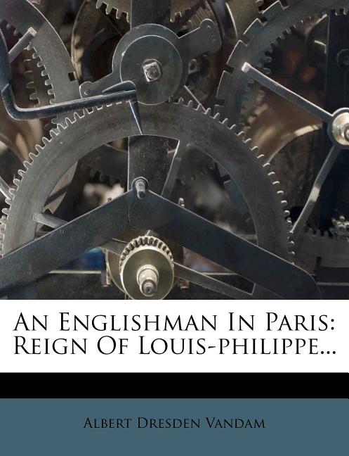 An Englishman in Paris: Reign of Louis-Philippe... Paperback