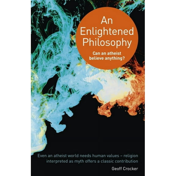 An Enlightened Philosophy : Can an Atheist Believe Anything? (Paperback)