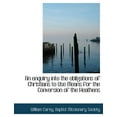 thumbnail image 1 of An Enquiry Into the Obligations of Christians to Use Means for the Conversion of the Heathens (Paperback)(Large Print), 1 of 1
