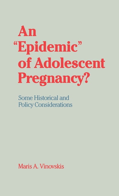 An "Epidemic" of Adolescent Pregnancy?: Some Historical and Policy Considerations, (Hardcover)