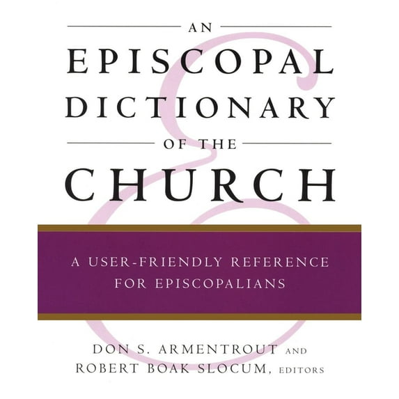 An Episcopal Dictionary of the Church: A User-Friendly Reference for Episcopalians, (Paperback)