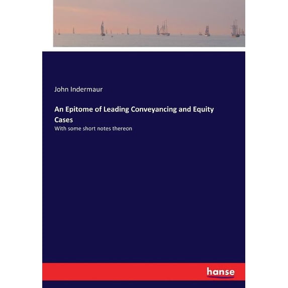 An Epitome of Leading Conveyancing and Equity Cases: With some short notes thereon, (Paperback)