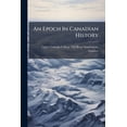 thumbnail image 1 of An Epoch In Canadian History, (Paperback), 1 of 1