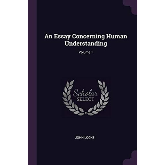 An Essay Concerning Human Understanding; Volume 1 Paperback 1377583937 9781377583938 John Locke