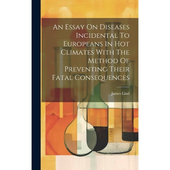 An Essay On Diseases Incidental To Europeans In Hot Climates With The Method Of Preventing Their Fatal Consequences (Hardcover)