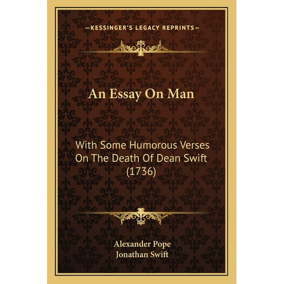 An Essay On Man : With Some Humorous Verses On The Death Of Dean Swift (1736) (Paperback)