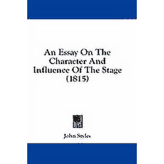 An Essay On The Character And Influence Of The Stage (1815) (Paperback)