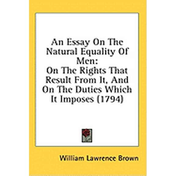 An Essay On The Natural Equality Of Men : On The Rights That Result From It, And On The Duties Which It Imposes (1794) (Hardcover)