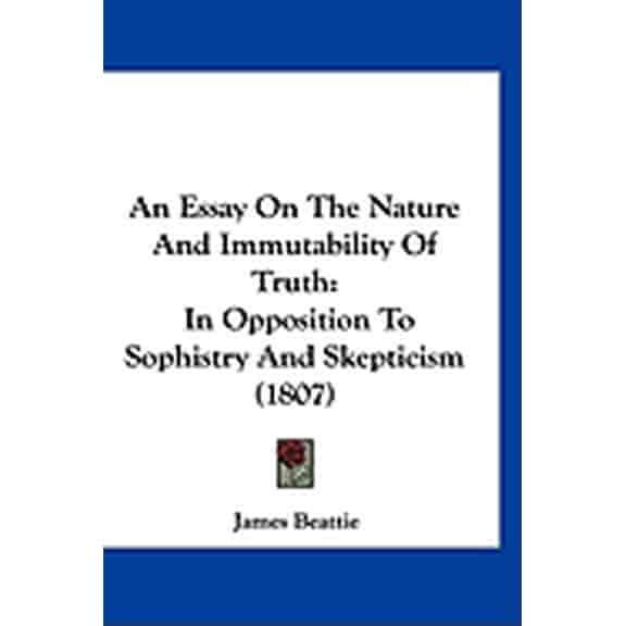 An Essay On The Nature And Immutability Of Truth : In Opposition To Sophistry And Skepticism (1807) (Paperback)