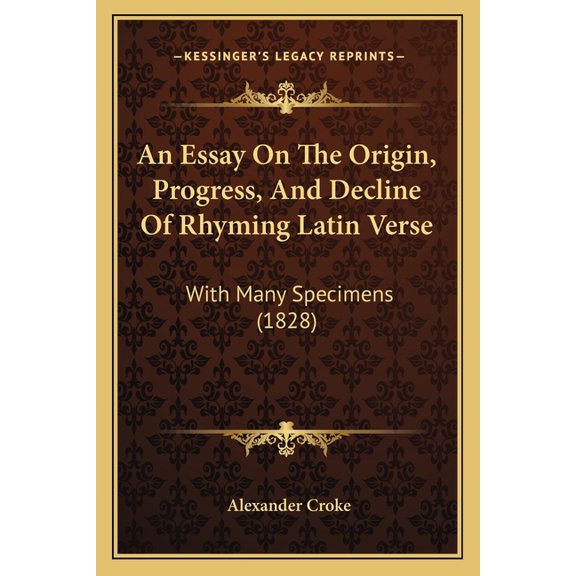 An Essay On The Origin, Progress, And Decline Of Rhyming Latin Verse : With Many Specimens (1828) (Paperback)