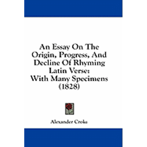 An Essay On The Origin, Progress, And Decline Of Rhyming Latin Verse : With Many Specimens (1828) (Paperback)