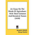 thumbnail image 1 of An Essay On The Weeds Of Agriculture : With Their Common And Botanical Names (1826) (Paperback), 1 of 1