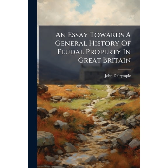 An Essay Towards A General History Of Feudal Property In Great Britain, (Paperback)