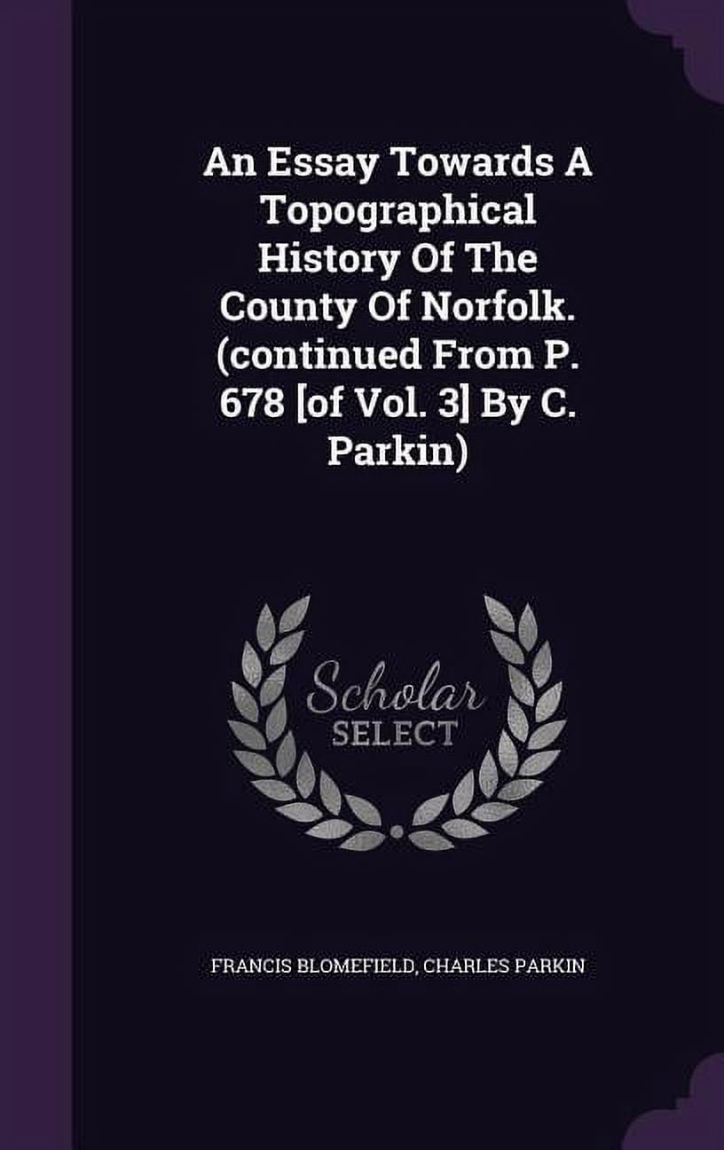 An Essay Towards A Topographical History Of The County Of Norfolk. (continued From P. 678 [of Vol. 3] By C. Parkin) (Hardcover)