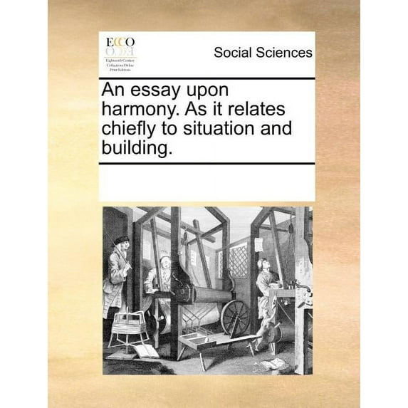 An Essay Upon Harmony. as It Relates Chiefly to Situation and Building. (Paperback)