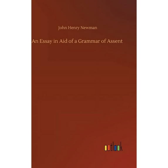 An Essay in Aid of a Grammar of Assent (Hardcover)