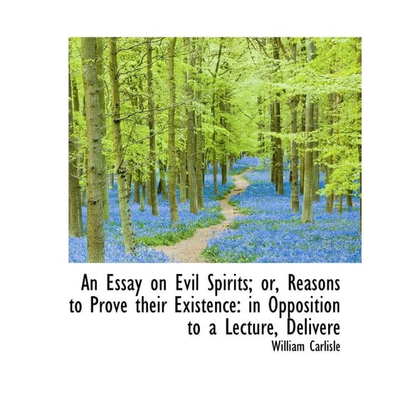 An Essay on Evil Spirits; Or, Reasons to Prove Their Existence : In Opposition to a Lecture, Delivere (Paperback)