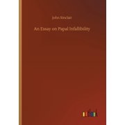 An Essay on Papal Infallibility Paperback 3752431679 9783752431674 John Sinclair