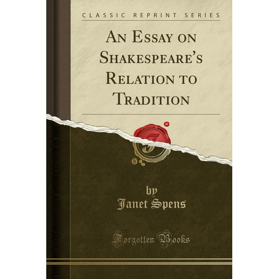 An Essay on Shakespeare's Relation to Tradition (Classic Reprint)