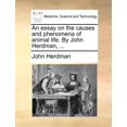 thumbnail image 1 of An Essay on the Causes and Phenomena of Animal Life. by John Herdman, ... (Paperback), 1 of 1
