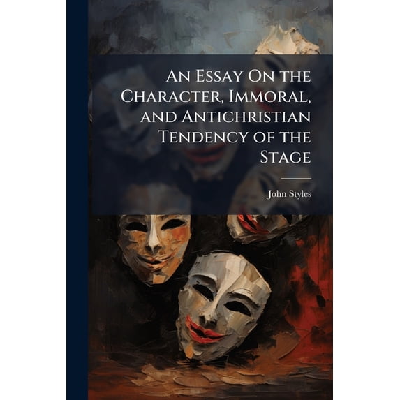 An Essay On the Character, Immoral, and Antichristian Tendency of the Stage (Paperback)
