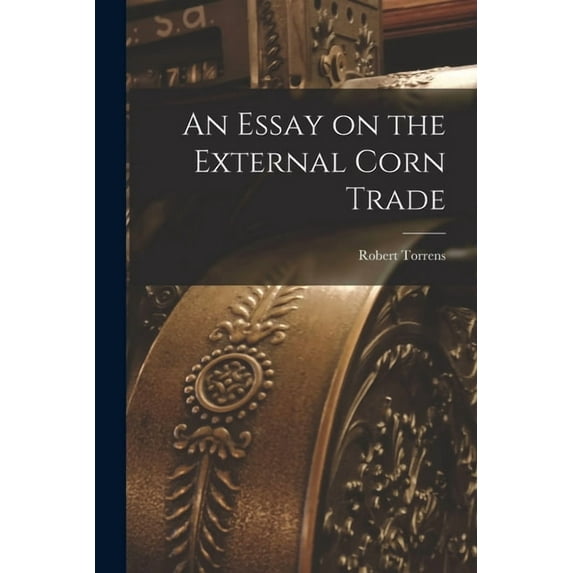 An Essay on the External Corn Trade, (Paperback)