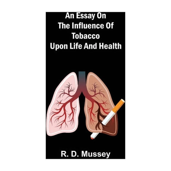 An Essay On The Influence Of Tobacco Upon Life And Health, (Paperback)