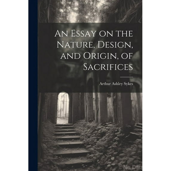 An Essay on the Nature, Design, and Origin, of Sacrifices (Paperback)