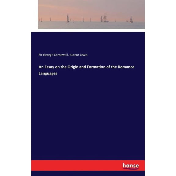An Essay on the Origin and Formation of the Romance Languages, (Paperback)