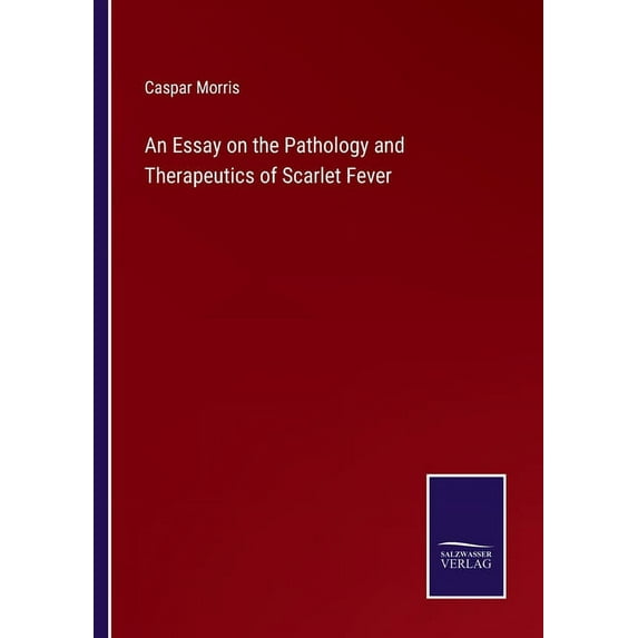 An Essay on the Pathology and Therapeutics of Scarlet Fever