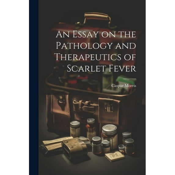An Essay on the Pathology and Therapeutics of Scarlet Fever (Paperback)