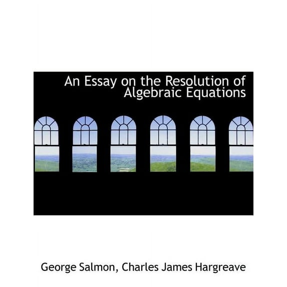 An Essay on the Resolution of Algebraic Equations (Paperback)(Large Print)