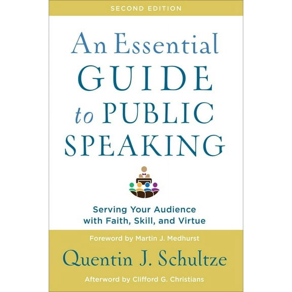 An Essential Guide to Public Speaking: Serving Your Audience with Faith, Skill, and Virtue, (Paperback)