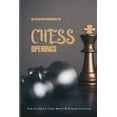 thumbnail image 1 of An Essential Guidebook On Chess Openings- How To Start A Chess Match With Good Positions (Paperback), 1 of 1