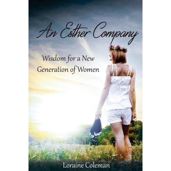 An Esther Company: Wisdom for a New Generation of Women Paperback 1514860686 9781514860687 Loraine B. Coleman