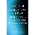 thumbnail image 1 of An Ethical Evaluation of Lethal Functions in Autoregulative Weapons Systems, (Paperback), 1 of 1