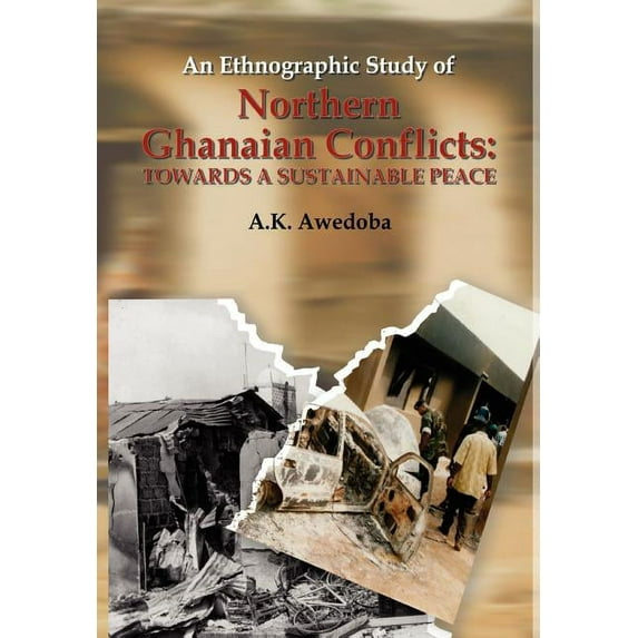 An Ethnographic Study of Northern Ghanaian Conflicts. Towards a Sustainable Peace (Paperback)