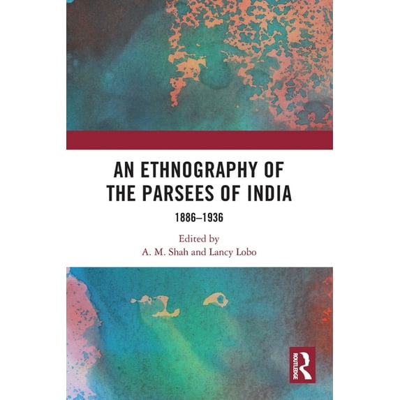 An Ethnography of the Parsees of India: 1886-1936, (Paperback)