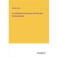 thumbnail image 1 of An Etymological Dictionary of Family and Christian Names, (Paperback), 1 of 1