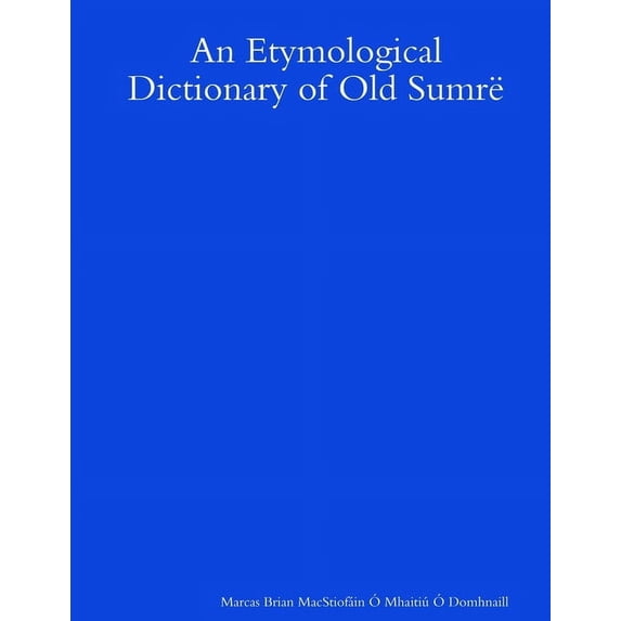 An Etymological Dictionary of Old Sumrë, (Paperback)