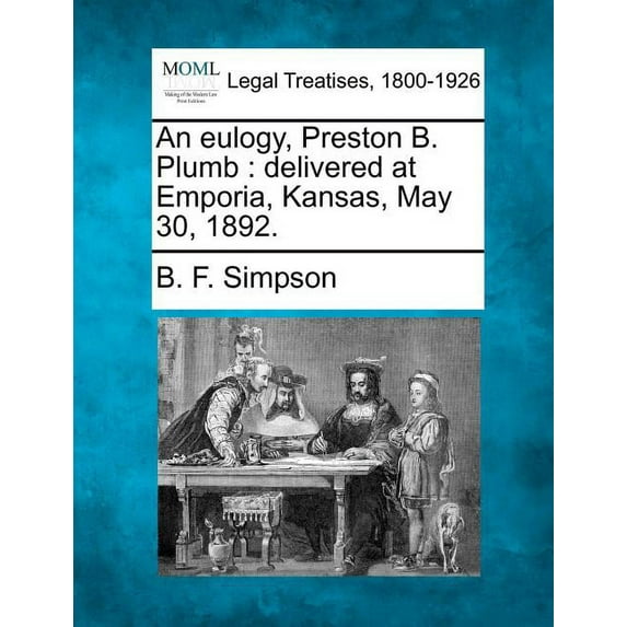 An Eulogy, Preston B. Plumb : Delivered at Emporia, Kansas, May 30, 1892. (Paperback)