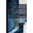 thumbnail image 1 of An Evaluation and Implementation Guide for Current Groundwater Mass Flux Measurement Practices, (Hardcover), 1 of 1